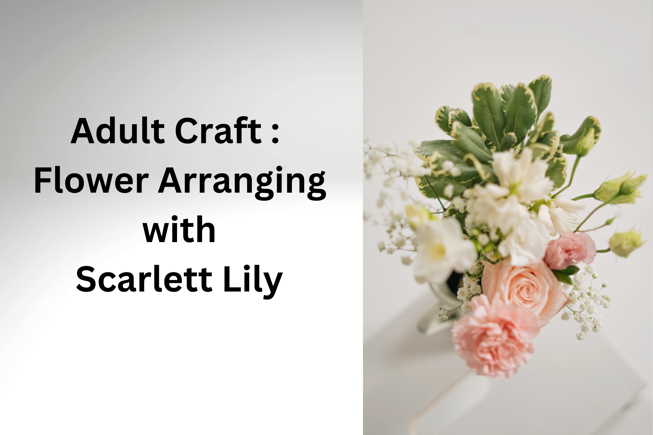 Adult Craft : Flower Arranging with Scarlett Lily